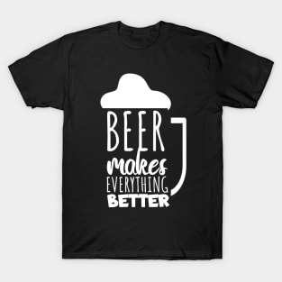 Beer makes everyting better T-Shirt